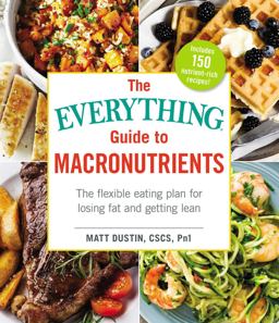 Everything Guide to Macronutrients The Flexible Eating Plan for Losing Fat and Getting Lean  9781507204160 Front Cover