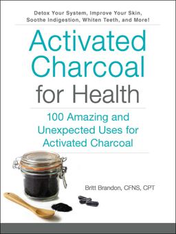 Activated Charcoal for Health 100 Amazing and Unexpected Uses for Activated Charcoal  9781507204672 Front Cover