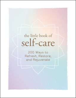 Little Book of Self-Care 200 Ways to Refresh, Restore, and Rejuvenate  9781507204917 Front Cover