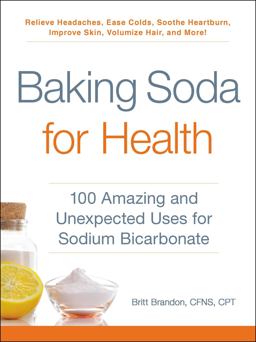 Baking Soda for Health 100 Amazing and Unexpected Uses for Sodium Bicarbonate  9781507206577 Front Cover