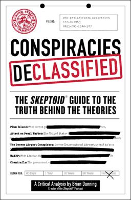 Conspiracies Declassified The Skeptoid Guide to the Truth Behind the Theories  9781507206997 Front Cover