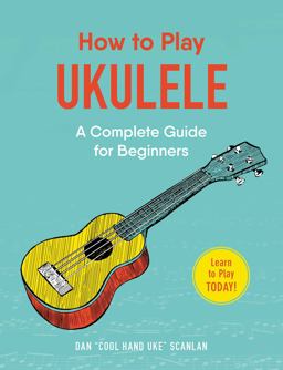 How to Play Ukulele A Complete Guide for Beginners  9781507207499 Front Cover