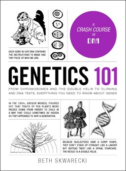 Genetics 101 FromÂ ChromosomesÂ and the Double Helix to Cloning and DNA Tests, Everything You Need to Know about Genes  9781507207642 Front Cover