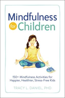 Mindfulness for Children 150+ Mindfulness Activities for Happier, Healthier, Stress-Free Kids  9781507208137 Front Cover