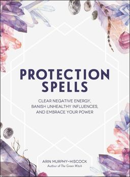 Protection Spells Clear Negative Energy, Banish Unhealthy Influences, and Embrace Your Power  9781507208328 Front Cover