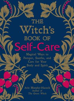 Witch's Book of Self-Care Magical Ways to Pamper, Soothe, and Care for Your Body and Spirit  9781507209141 Front Cover