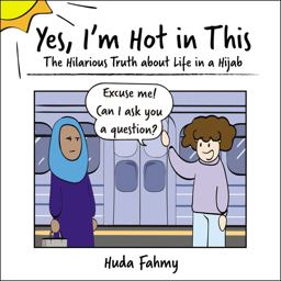 Yes, I'm Hot in This The Hilarious Truth about Life in a Hijab  9781507209349 Front Cover