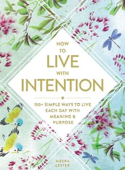 How to Live with Intention 150+ Simple Ways to Live Each Day with Meaning and Purpose  9781507210031 Front Cover