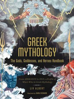 Greek Mythology: the Gods, Goddesses, and Heroes Handbook From Aphrodite to Zeus, a Profile of Who's Who in Greek Mythology  9781507215494 Front Cover