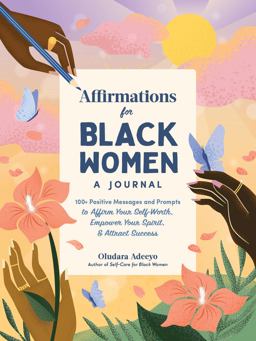 Affirmations for Black Women: a Journal 100+ Positive Messages and Prompts to Affirm Your Self-Worth, Empower Your Spirit, and Attract Success 2022 9781507220191 Front Cover