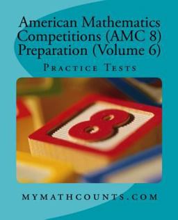 American Mathematics Competitions (AMC 8) Preparation (Volume 6) Practice Tests  9781507544167 Front Cover