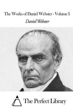 The Works of Daniel Webster - Volume I