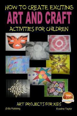 How to Create Exciting Art and Crafts Activities for Children