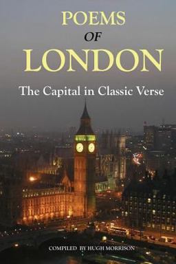Poems of London: the Capital in Classic Verse Poems of London: the Capital in Classic Verse