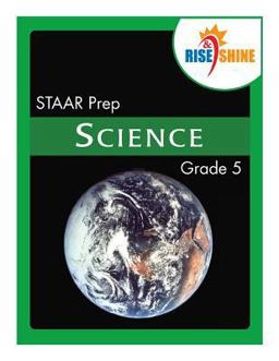 Rise and Shine STAAR Prep Grade 5 Science Rise and Shine STAAR Prep Grade 5 Science