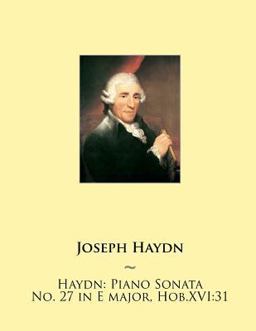 Haydn: Piano Sonata No. 27 in e Major, Hob. XVI:31 Haydn: Piano Sonata No. 27 in e Major, Hob. XVI:31