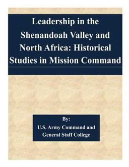 Leadership in the Shenandoah Valley and North Africa: Historical Studies in Mission Command