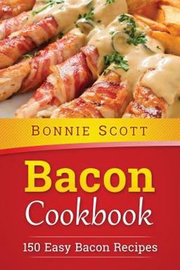 Bacon Cookbook: 150 Easy Bacon Recipes