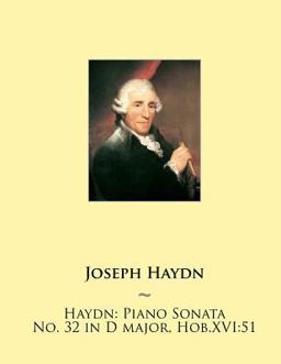Haydn: Piano Sonata No. 32 in d Major, Hob. XVI:51 Haydn: Piano Sonata No. 32 in d Major, Hob. XVI:51