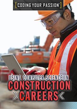 Using Computer Science in Construction Careers Using Computer Science in Construction Careers
