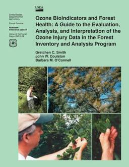 Ozone Bioindicators and Forest Health: a Guide to the Evaluation, Analysis, and Interpretation of the Ozone Injury Data in the Forest Inventory and Analysis Program