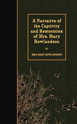 A Narrative of the Captivity and Restoration of Mrs. Mary Rowlandson