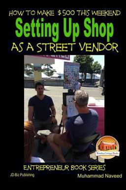How to Make $500 This Weekend - Setting up Shop As a Street Vendor