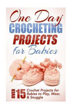 One Day Crocheting Projects for Babies