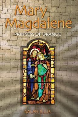 Mary Magdalene, Princess of Orange Mary in Provence, France 1st 9781508519843 Front Cover