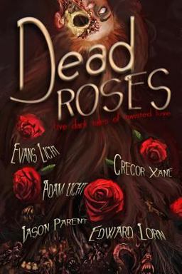 Dead Roses: Five Dark Tales of Twisted Love