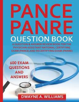 PANCE and PANRE Question Book A Comprehensive Question and Answer Study Review Book for the Physician Assistant National Certification and Recertification Exam  9781508682172 Front Cover