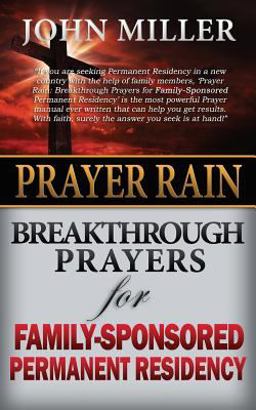 Prayer Rain: Breakthrough Prayers for Family-Sponsored Immigration and Permanent Residency