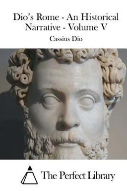 Dio's Rome - an Historical Narrative - Volume V