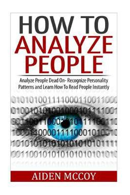 How to Analyze People Analyze People Dead on - Recognize Personality Patterns and Learn How to Read People Instantly  9781508838548 Front Cover