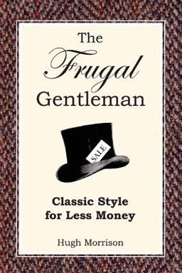 The Frugal Gentleman: Classic Style for Less Money The Frugal Gentleman: Classic Style for Less Money