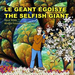 The Selfish Giant. le Géant Égoïste. Oscar Wilde. Bilingual French/English Fairy Tale