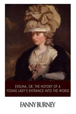 Evelina, or, the History of a Young Lady?s Entrance into the World