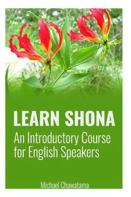 Learn Shona An Introductory Course for English Speakers  9781508980827 Front Cover