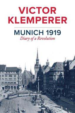 Munich 1919 Diary of a Revolution  9781509510580 Front Cover