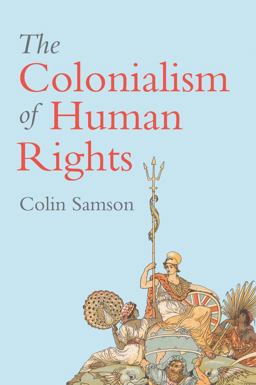 Colonialism of Human Rights Ongoing Hypocrisies of Western Liberalism  9781509529988 Front Cover