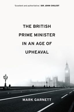 The British Prime Minister in an Age of Upheaval The British Prime Minister in an Age of Upheaval