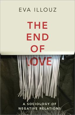 End of Love A Sociology of Negative Relations  9781509550258 Front Cover