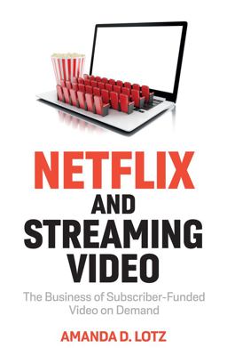 Netflix and Streaming Video: The Business of Subscriber-funded Video on Demand  9781509552955 Front Cover