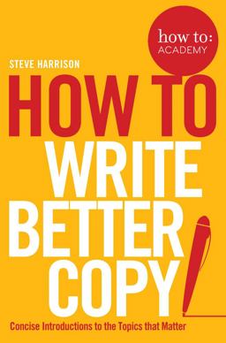 How to: Write Better Copy  9781509814572 Front Cover