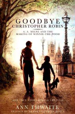 Goodbye Christopher Robin A. A. Milne and the Making of Winnie the Pooh  9781509852000 Front Cover