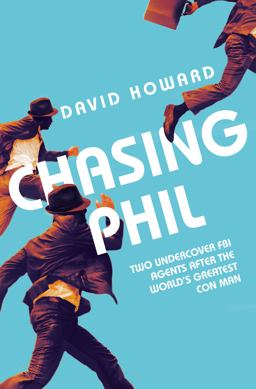 Chasing Phil Two Undercover FBI Agents after the World's Greatest Con Man  9781509862269 Front Cover