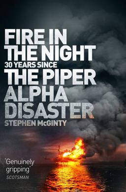 Fire in the Night The Piper Alpha Disaster  9781509868223 Front Cover