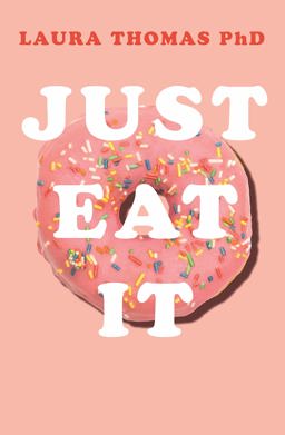 Just Eat It How Intuitive Eating Can Help You Get Your Shit Together Around Food  9781509893911 Front Cover