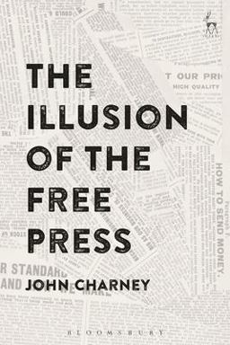 Illusion of the Free Press  9781509908875 Front Cover