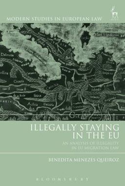Illegally Staying in the EU An Analysis of Illegality in EU Migration Law  9781509912872 Front Cover
